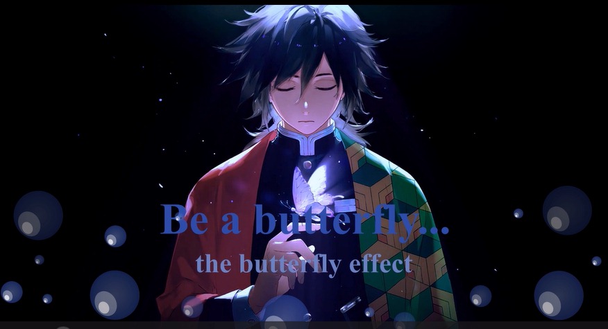 The Butterfly Effect — Be a Butterfly